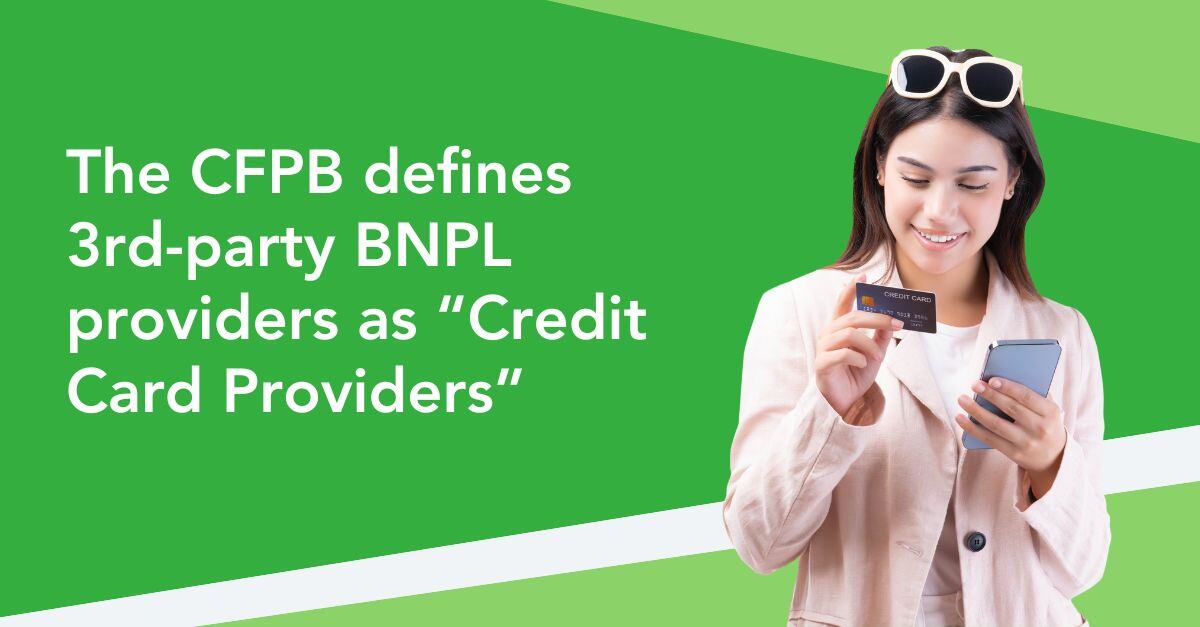 The CFPB defines 3rd-party BNPL providers as “Credit Card Providers”