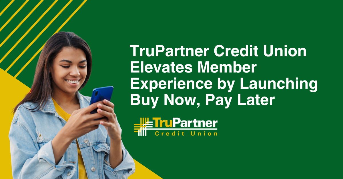 TruPartner Credit Union Elevates Member Experience by Launching Buy Now, Pay Later